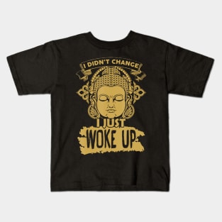 I didn't change I just woke up Kids T-Shirt